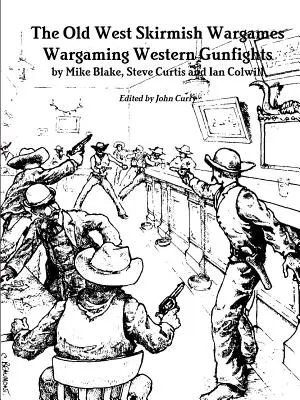 Die Old West Skirmish Wargames: Wargaming Western Gunfights - The Old West Skirmish Wargames: Wargaming Western Gunfights