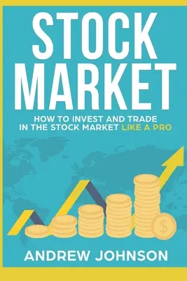 Aktienmarkt: Wie man wie ein Profi in den Aktienmarkt investiert und handelt: Geheimnisse des Börsenhandels - Stock Market: How to Invest and Trade in the Stock Market Like a Pro: Stock Market Trading Secrets