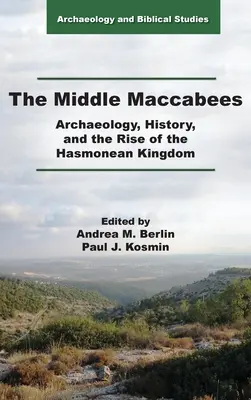 Die mittleren Makkabäer: Archäologie, Geschichte und der Aufstieg des Hasmonäerreiches - The Middle Maccabees: Archaeology, History, and the Rise of the Hasmonean Kingdom