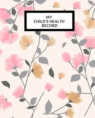 Die Gesundheitsakte meines Kindes: Child's Medical History To do Book, Baby 's Health keepsake Register & Information Record Log, Treatment Activities Tr - My child's Health Record: Child's Medical History To do Book, Baby 's Health keepsake Register & Information Record Log, Treatment Activities Tr