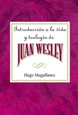 Einführung in das Leben und die Theologie von Juan Wesley Aeth: Einführung in das Leben und die Theologie von John Wesley Spanisch - Introduccin a la Vida Y Teologa de Juan Wesley Aeth: Introduction to the Life and Theology of John Wesley Spanish