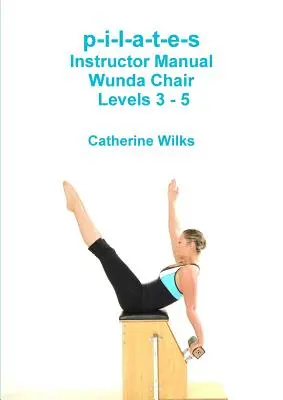 p-i-l-a-t-e-s Instructor Manual Wunda Chair Stufen 3 - 5 - p-i-l-a-t-e-s Instructor Manual Wunda Chair Levels 3 - 5