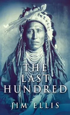 Die letzten Hundert: Ein Roman der Apachenkriege - The Last Hundred: A Novel Of The Apache Wars