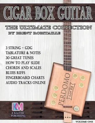 Zigarrenkistengitarre - Die ultimative Sammlung: Wie man Zigarrenkistengitarre spielt - Cigar Box Guitar - The Ultimate Collection: How to Play Cigar Box Guitar