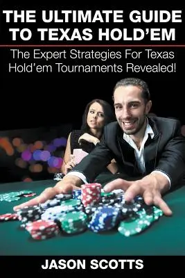 Der ultimative Leitfaden für Texas Hold'em: Die Experten-Strategien für Texas Hold'em-Turniere aufgedeckt! - The Ultimate Guide To Texas Hold'em: The Expert Strategies For Texas Hold'em Tournaments Revealed!