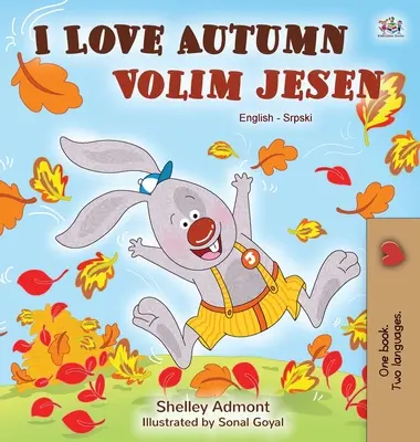 Ich liebe den Herbst (Englisch Serbisch Zweisprachiges Buch für Kinder - Lateinisches Alphabet) - I Love Autumn (English Serbian Bilingual Book for Kids - Latin alphabet)