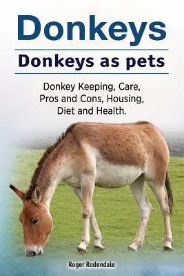 Esel. Esel als Haustiere. Eselhaltung, Pflege, Vor- und Nachteile, Unterbringung, Ernährung und Gesundheit. - Donkeys. Donkeys as pets. Donkey Keeping, Care, Pros and Cons, Housing, Diet and Health.