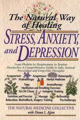 Der natürliche Weg zur Heilung von Stress, Angstzuständen und Depressionen: Von Phobien über Schlaflosigkeit bis hin zu Spannungskopfschmerzen - ein umfassender Leitfaden zur sicheren, natürlichen - The Natural Way of Healing Stress, Anxiety, and Depression: From Phobias to Sleeplessness to Tension Headaches--A Comprehensive Guide to Safe, Natural