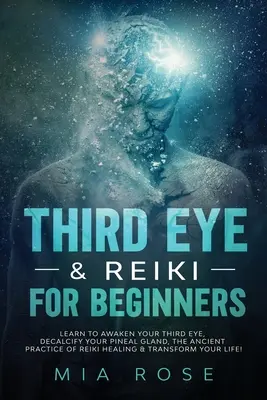 Drittes Auge & Reiki für Einsteiger: Lernen Sie, Ihr Drittes Auge zu erwecken, Ihre Zirbeldrüse zu entkalken, die uralte Praxis der Reiki-Heilung zu erlernen und Ihr Leben zu transformieren. - Third Eye & Reiki for Beginners: Learn to awaken your Third Eye, Decalcify your Pineal Gland, the Ancient Practice of Reiki Healing & Transform your L