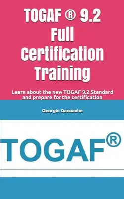 TOGAF (R) 9.2 Vollständige Zertifizierungsschulung: Erfahren Sie mehr über den neuen TOGAF 9.2 Standard und bereiten Sie sich auf die Zertifizierung vor - TOGAF (R) 9.2 Full Certification Training: Learn about the new TOGAF 9.2 Standard and prepare for the certification