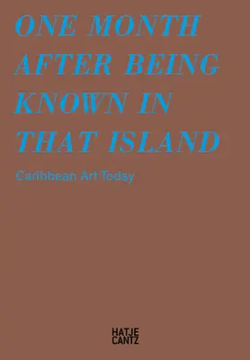 Ein Monat nach dem Bekanntwerden auf dieser Insel: Karibische Kunst heute - One Month After Being Known in That Island: Carribbean Art Today