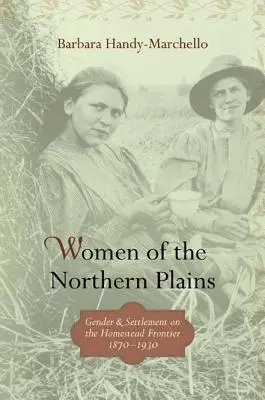Frauen der nördlichen Prärie: Geschlecht und Besiedlung an der Homestead-Grenze - Women of the Northern Plains: Gender and Settlement on the Homestead Frontier