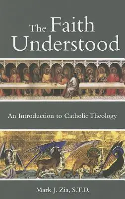 Der verstandene Glaube: Eine Einführung in die katholische Theologie - The Faith Understood: An Introduction to Catholic Theology