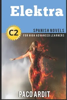 Spanische Romane: Elektra (Spanische Romane für fortgeschrittene Lerner C2) - Spanish Novels: Elektra (Spanish Novels for High Advanced Learners C2)