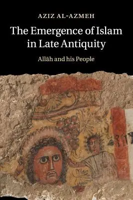 Die Entstehung des Islam in der Spätantike - The Emergence of Islam in Late Antiquity