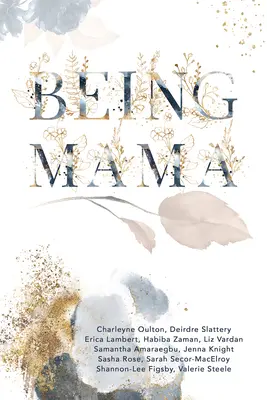 Mama sein: Ein echter Blick auf die Achterbahn der Mutterschaft: Kampf, Stärke, Leidenschaft und Liebe - Being Mama: A Real Look at the Roller Coaster of Motherhood: Struggle, Strength, Passion, and Love