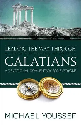 Auf dem Weg durch den Galaterbrief: Ein Andachtskommentar für jedermann - Leading the Way Through Galatians: A Devotional Commentary for Everyone