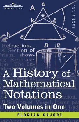Eine Geschichte der mathematischen Notationen (zwei Bände in einem) - A History of Mathematical Notations (Two Volume in One)