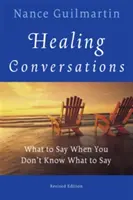 Heilende Gespräche: Was man sagt, wenn man nicht weiß, was man sagen soll - Healing Conversations: What to Say When You Don't Know What to Say