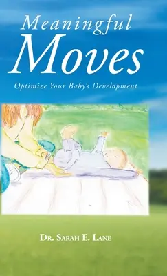 Bedeutungsvolle Bewegungen: Optimieren Sie die Entwicklung Ihres Babys - Meaningful Moves: Optimize Your Baby's Development