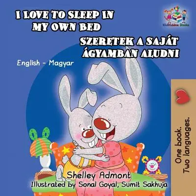 Ich liebe es, in meinem eigenen Bett zu schlafen (Ungarisches Kinderbuch): Englisch Ungarisch Zweisprachiges Kinderbuch - I Love to Sleep in My Own Bed (Hungarian Kids Book): English Hungarian Bilingual Children's Book