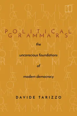 Politische Grammatiken: Die unbewussten Grundlagen der modernen Demokratie - Political Grammars: The Unconscious Foundations of Modern Democracy