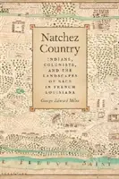 Natchez Country: Indianer, Kolonisten und die Landschaften der Ethnie im französischen Louisiana - Natchez Country: Indians, Colonists, and the Landscapes of Race in French Louisiana
