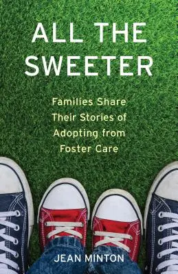 Umso süßer: Familien erzählen ihre Geschichten über Adoptionen aus Pflegefamilien - All the Sweeter: Families Share Their Stories of Adopting from Foster Care