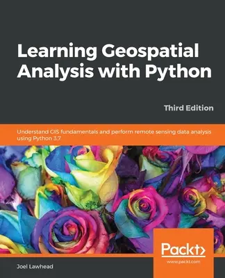 Geodatenanalyse mit Python lernen - Dritte Auflage - Learning Geospatial Analysis with Python - Third Edition
