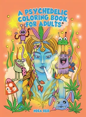 Ein psychedelisches Malbuch für Erwachsene - Entspannende und stressabbauende Kunst für Stoners - A Psychedelic Coloring Book For Adults - Relaxing And Stress Relieving Art For Stoners