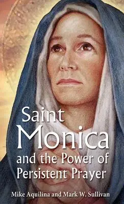 Die heilige Monika und die Macht des beharrlichen Gebets - St. Monica and the Power of Persistent Prayer