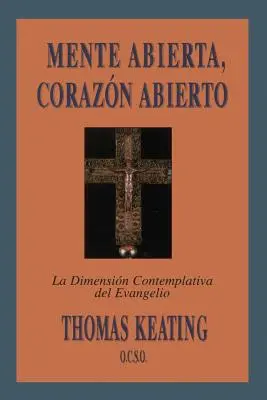 Mente Abierta, Corazon Abierto: La Dimension Contemplativa del Evangelio = Offener Geist, offenes Herz - Mente Abierta, Corazon Abierto: La Dimension Contemplativa del Evangelio = Open Mind, Open Heart