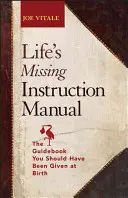 Die fehlende Gebrauchsanweisung des Lebens: Das Handbuch, das Ihnen bei der Geburt hätte gegeben werden sollen - Life's Missing Instruction Manual: The Guidebook You Should Have Been Given at Birth