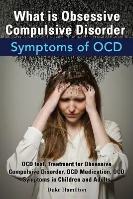 Was ist eine Zwangsneurose. Symptome von Ocd. Ocd-Test, Behandlung von Zwangsstörungen, Ocd-Medikamente, Ocd-Symptome bei Kindern - What Is Obsessive Compulsive Disorder. Symptoms of Ocd. Ocd Test, Treatment for Obsessive Compulsive Disorder, Ocd Medication, Ocd Symptoms in Childre