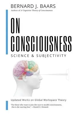 Über das Bewußtsein: Wissenschaft und Subjektivität - Aktualisierte Arbeiten zur globalen Arbeitsraumtheorie - On Consciousness: Science & Subjectivity - Updated Works on Global Workspace Theory