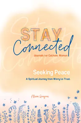 Suche nach Frieden: Eine spirituelle Reise von der Sorge zum Vertrauen (Stay Connected Journals for Catholic Women #5) - Seeking Peace: A Spiritual Journey from Worry to Trust (Stay Connected Journals for Catholic Women #5)