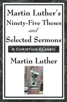 Martin Luthers fünfundneunzig Thesen und ausgewählte Predigten - Martin Luther's Ninety-Five Theses and Selected Sermons