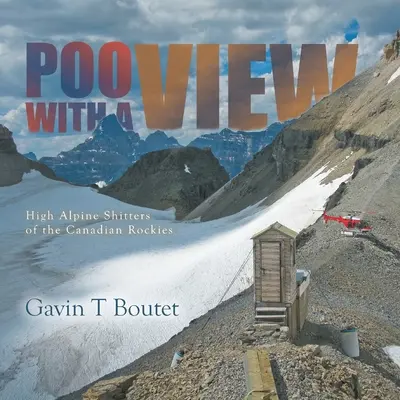 Kacken mit Aussicht: Hochalpine Scheißer der kanadischen Rockies - Poo With a View: High Alpine Shitters of the Canadian Rockies