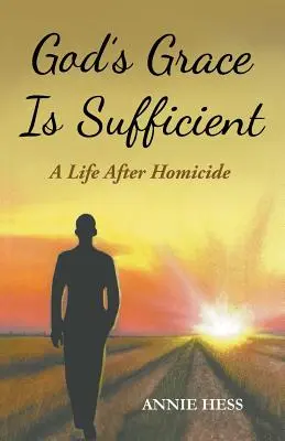 Gottes Gnade ist ausreichend: Ein Leben nach einem Mord - God's Grace Is Sufficient: A Life After Homicide