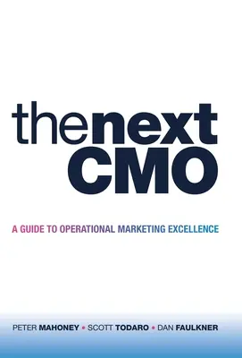 The Next Cmo: Ein Leitfaden für hervorragendes operatives Marketing - The Next Cmo: A Guide to Operational Marketing Excellence