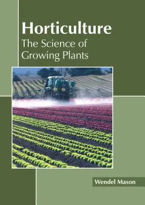 Gartenbau: Die Wissenschaft des Pflanzenanbaus - Horticulture: The Science of Growing Plants