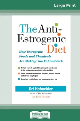 Die antiöstrogene Diät: Wie östrogene Lebensmittel und Chemikalien Sie fett und krank machen (16pt Large Print Edition) - The Anti-Estrogenic Diet: How Estrogenic Foods and Chemicals Are Making You Fat and Sick (16pt Large Print Edition)