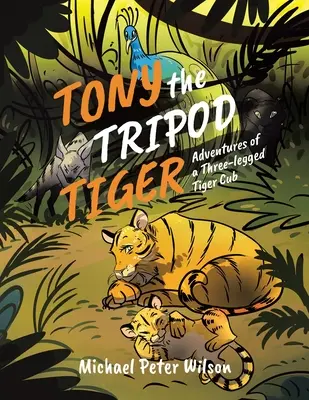 Tony, der dreibeinige Tiger: Die Abenteuer eines dreibeinigen Tigerjungen - Tony the Tripod Tiger: Adventures of a Three-legged Tiger Cub