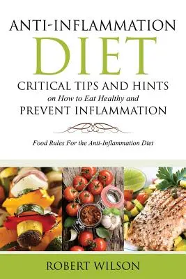 Anti-Entzündungs-Diät: Kritische Tipps und Hinweise, wie man sich gesund ernährt und Entzündungen vorbeugt: Ernährungsregeln für die Anti-Inflammationsdiät - Anti-Inflammation Diet: Critical Tips and Hints on How to Eat Healthy and Prevent Inflammation: Food Rules for the Anti-Inflammation Diet