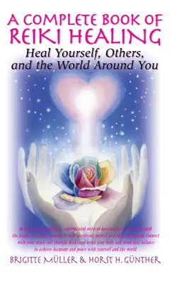 Ein vollständiges Buch über Reiki-Heilung: Heilen Sie sich selbst, andere und die Welt um Sie herum - A Complete Book of Reiki Healing: Heal Yourself, Others, and the World Around You