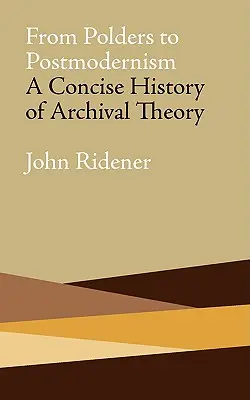 Von den Poldern zur Postmoderne: Eine konzise Geschichte der Archivtheorie - From Polders to Postmodernism: A Concise History of Archival Theory