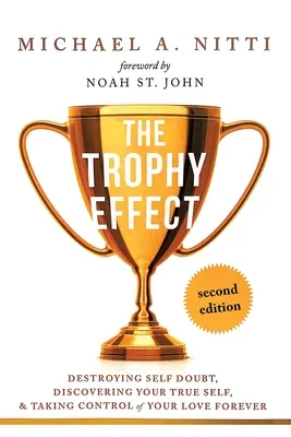 Der Trophäen-Effekt: Zerstöre Selbstzweifel, entdecke dein wahres Selbst und übernimm die Kontrolle über dein Leben für immer! - The Trophy Effect: Destroying Self-Doubt, Discovering Your True Self, and Taking Control of Your Life Forever!