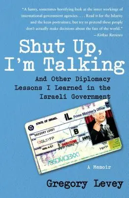 Halt die Klappe, ich spreche: Und andere Lektionen der Diplomatie, die ich in der israelischen Regierung gelernt habe: Memoiren - Shut Up, I'm Talking: And Other Diplomacy Lessons I Learned in the Israeli Government: A Memoir