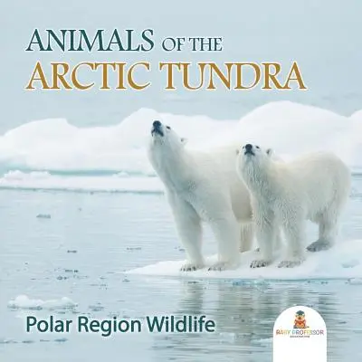 Tiere der arktischen Tundra: Wildtiere der Polarregion - Animals of the Arctic Tundra: Polar Region Wildlife