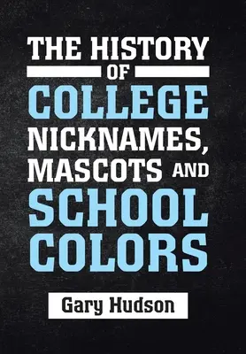 Die Geschichte der College-Namen, Maskottchen und Schulfarben - The History of College Nicknames, Mascots and School Colors